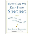 How Can We Keep from Singing: Music and the Passionate Life (Revised)