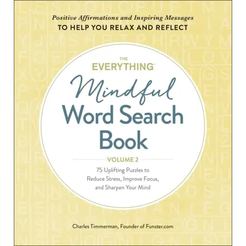 The Everything Mindful Word Search Book, Volume 2: 75 Uplifting Puzzles to Reduce Stress, Improve Focus, and Sharpen Your Mind