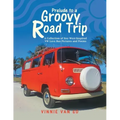 Prelude to a Groovy Road Trip: A Collection of Key West-Inspired Vw Love Bus Pictures and Poems