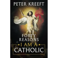 Forty Reasons I Am a Catholic