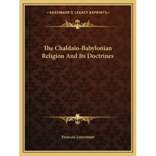The Chaldaio-Babylonian Religion and Its Doctrines
