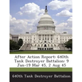After Action Report: 640th Tank Destroyer Battalion: 9 Jan-19 Mar 45, 2 Aug 45