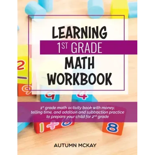Learning 1st Grade Math Workbook: 1st grade math activity book with money, telling time, and addition and subtraction practice to prepare your child f
