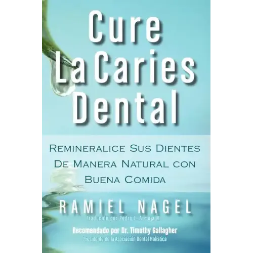 Cure La Caries Dental: Remineralice Las Caries y Repare Sus Dientes Naturalmente Con Buena Comida