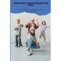 Building Confidence for Kids: How to build self esteem in your child (parent guide).