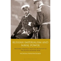 Russian Imperialism and Naval Power: Military Strategy and the Build-Up to the Russo-Japanese War