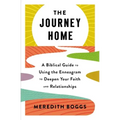 The Journey Home: A Biblical Guide to Using the Enneagram to Deepen Your Faith and Relationships