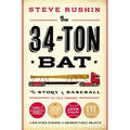 The 34-Ton Bat: The Story of Baseball as Told Through Bobbleheads, Cracker Jacks, Jockstraps, Eye Black, and 375 Other Strange and Unforgettable Objec
