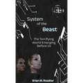 System of the Beast: The Terrifying World Emerging Before Us
