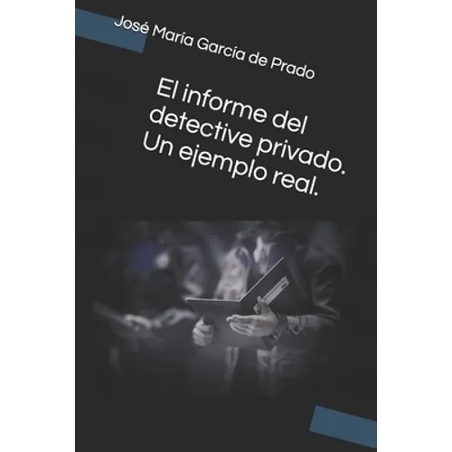 El informe del detective privado. Un ejemplo real.