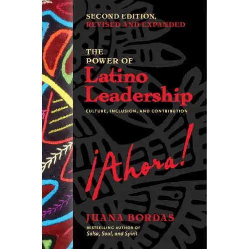 The Power of Latino Leadership, Second Edition, Revised and Updated: Culture, Inclusion, and Contribution
