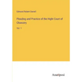 Pleading and Practice of the Hight Court of Chancery: Vol. 1