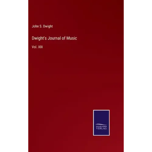 Dwight's Journal of Music: Vol. XIII