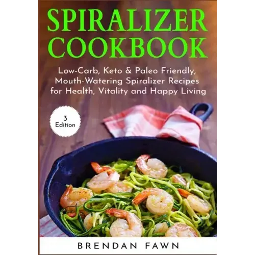 Spiralizer Cookbook: Inspiralized, Creative and Healthy Spiralizer Recipes for Energy Boosting and Weight Loss