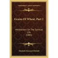 Grains Of Wheat, Part 2: Meditations On The Spiritual Life (1883)