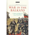 War in the Balkans: Conflict and Diplomacy Before World War I