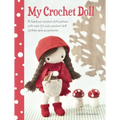 My Crochet Doll: A Fabulous Crochet Doll Pattern with Over 50 Cute Crochet Doll Clothes and Accessories