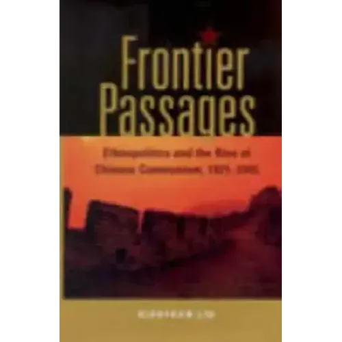 Frontier Passages: Ethnopolitics and the Rise of Chinese Communism, 1921-1945