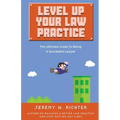 Level Up Your Law Practice: The Ultimate Guide to Being a Successful Lawyer