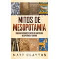 Mitos de Mesopotamia: Una guía fascinante de mitos de la mitología mesopotámica y sumeria