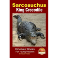 Sarcosuchus - King Crocodile