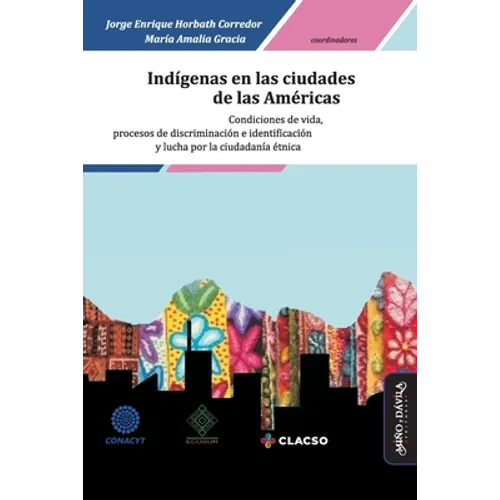 Indígenas en las ciudades de las Américas: Condiciones de vida, procesos de discriminación e identificación y lucha por la ciudadanía étnica