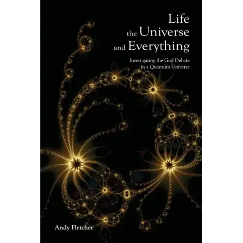 Life, the Universe and Everything: Investigating God and the New Physics