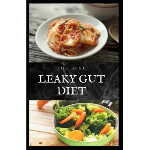 The Best Leaky Gut Diet: Delicious Healing Recipes to Improve Your Digestive / Gut Health: Meal Plan and Cookbook