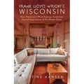 Frank Lloyd Wright's Wisconsin: How America's Most Famous Architect Found Inspiration in His Home State