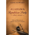 Alabama Republican Party - 1867-2010: Notes and Observations of a Deep South State