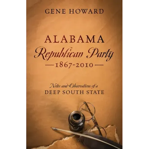 Alabama Republican Party - 1867-2010: Notes and Observations of a Deep South State