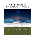 A SYSTEMATIC THEOLOGY - Vol. I: Prolegomena, Bibliology and Theology Proper