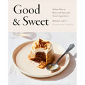 Good & Sweet: A New Way to Bake with Naturally Sweet Ingredients: A Baking Book
