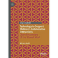 Technology to Support Children's Collaborative Interactions: Close Encounters of the Shared Kind