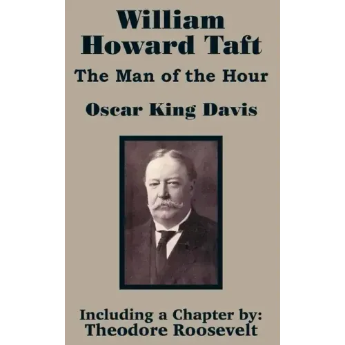 William Howard Taft: The Man of the Hour