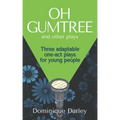 Plays: One OH GUMTREE: A collection of three inspirational plays for young people