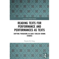 Reading Texts for Performance and Performances as Texts: Shifting Paradigms in Early English Drama Studies