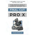 The Ridiculously Simple Guide to Final Cut Pro X: A Beginners Guide to Video Edition Like a Pro