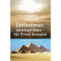 Ipsissimus: Spiritual Wars - the Truth Revealed