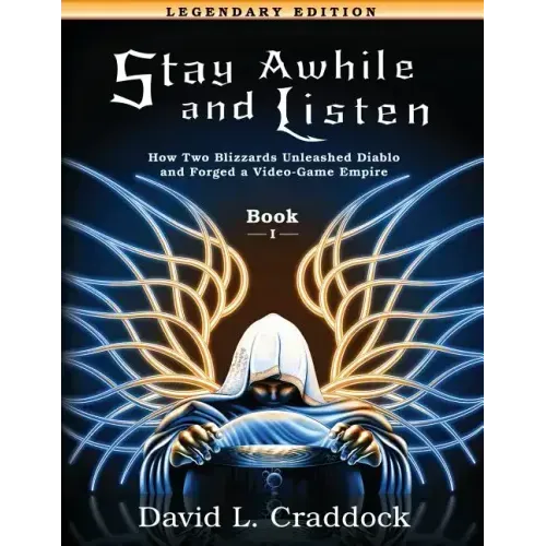 Stay Awhile and Listen: Book I Legendary Edition: How Two Blizzards Unleashed Diablo and Forged an Empire