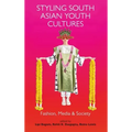 Styling South Asian Youth Cultures: Fashion, Media and Society