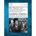 The Charter and General Ordinances of the Town of Lexington, Virginia.