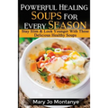 Powerful Healing Soups For Every Season: Stay Slim & Look Younger With These Healthy Soups