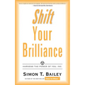 Shift Your Brilliance: Harness the Power of You, Inc.