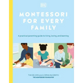 Montessori for Every Family: A Practical Parenting Guide to Living, Loving and Learning