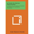 A Study in Social Philosophy: A Philosophy of Social Leadership According to Thomistic Principles