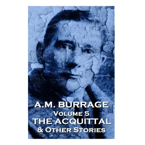 A.M. Burrage - The Acquital & Other Stories: Classics From The Master Of Horror