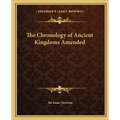 The Chronology of Ancient Kingdoms Amended