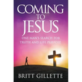Coming To Jesus: One Man's Search for Truth and Life Purpose