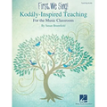 First, We Sing! Kodaly-Inspired Teaching for the Music Classroom: Teaching Guide
